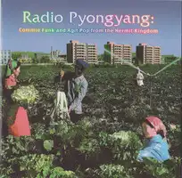 Radio Pyongyang: Commie Funk and Agit Pop from the Hermit Kingdom